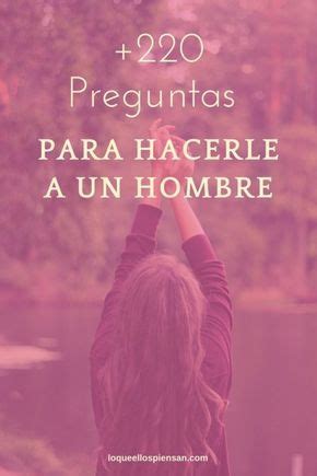 +220 Preguntas que Puedes Hacerle a un Hombre